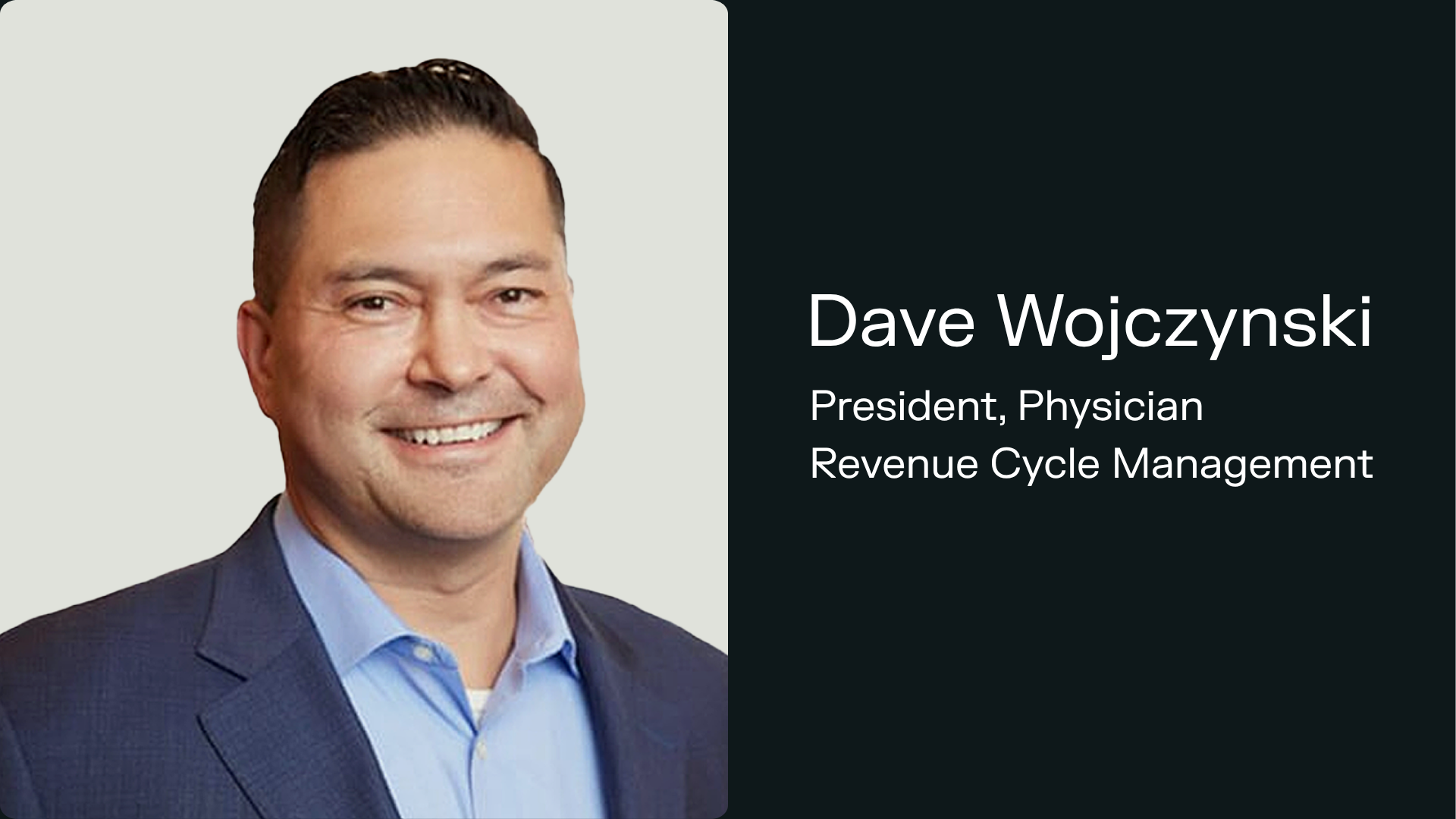 Dave Wojczynski President, Physician  Revenue Cycle Management